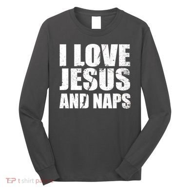I Love Jesus And Naps Long Sleeve Shirt