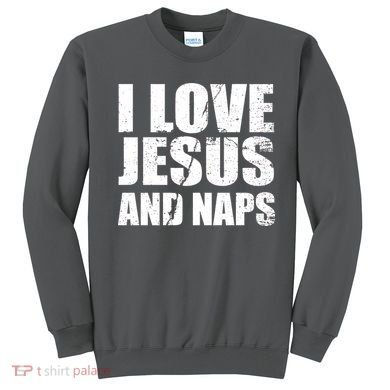 I Love Jesus And Naps Sweatshirt