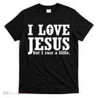 I Love Jesus But I Cuss A Little T-Shirt thumb 0