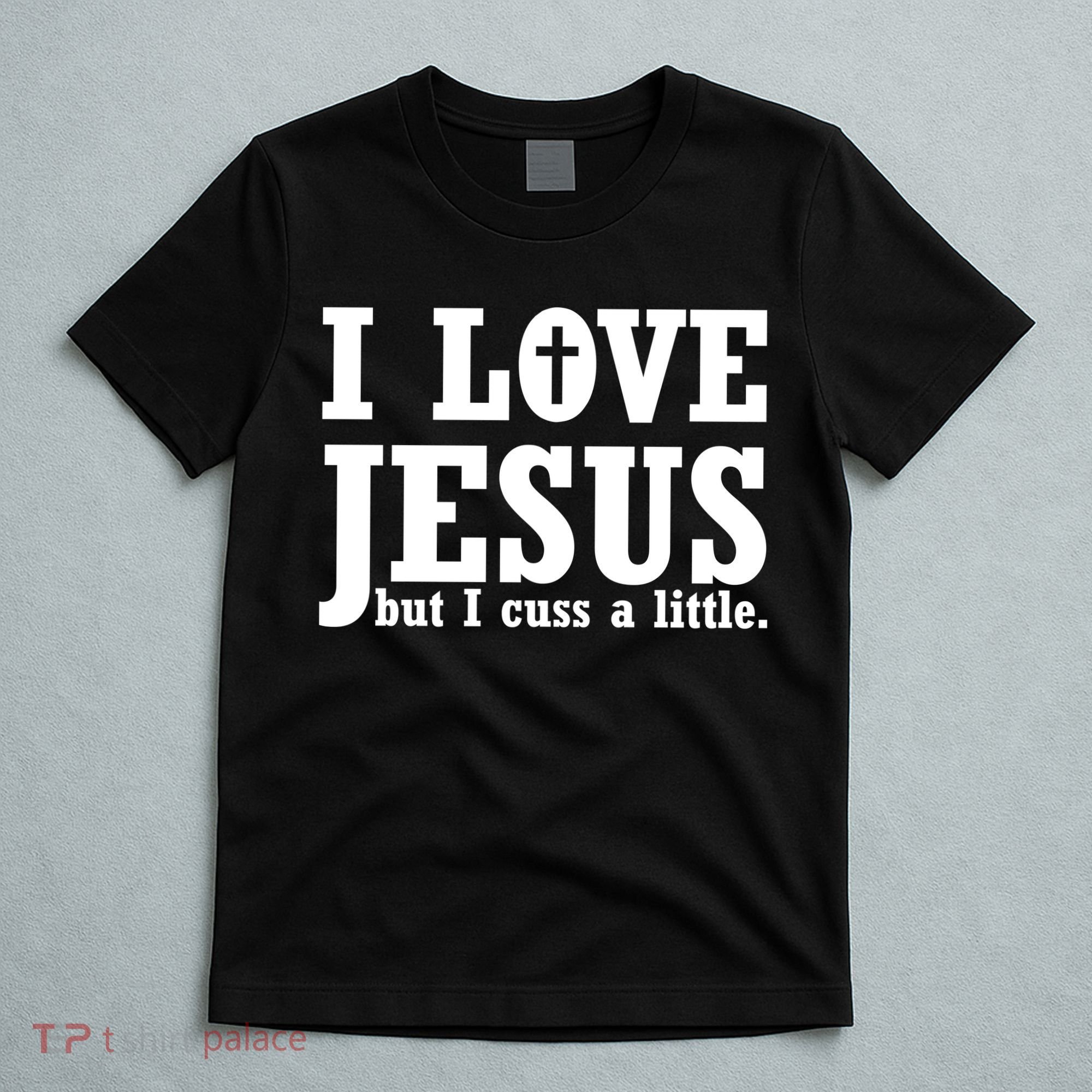 I Love Jesus But I Cuss A Little T-Shirt