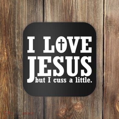 I Love Jesus But I Cuss A Little Coaster