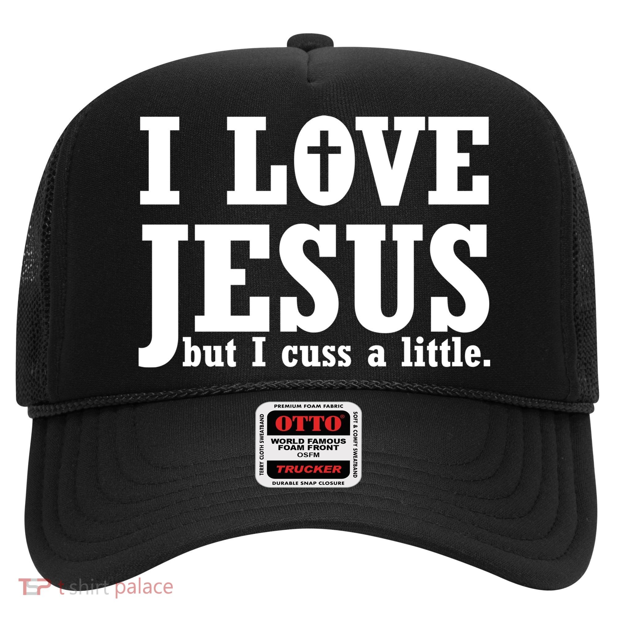I Love Jesus But I Cuss A Little Hat