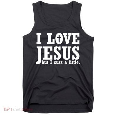 I Love Jesus But I Cuss A Little Tank Top