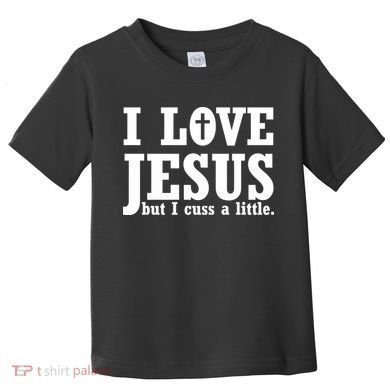 I Love Jesus But I Cuss A Little Toddler T-Shirt