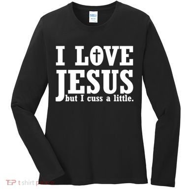 I Love Jesus But I Cuss A Little Women's Long Sleeve Shirt