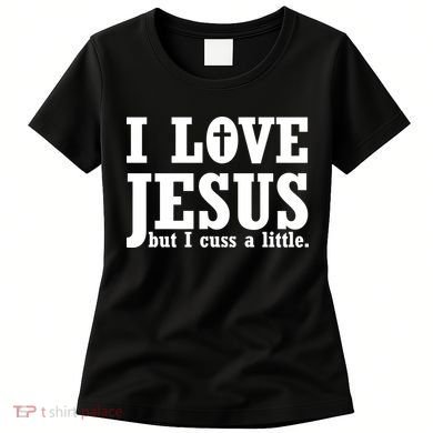 I Love Jesus But I Cuss A Little Women's T-Shirt