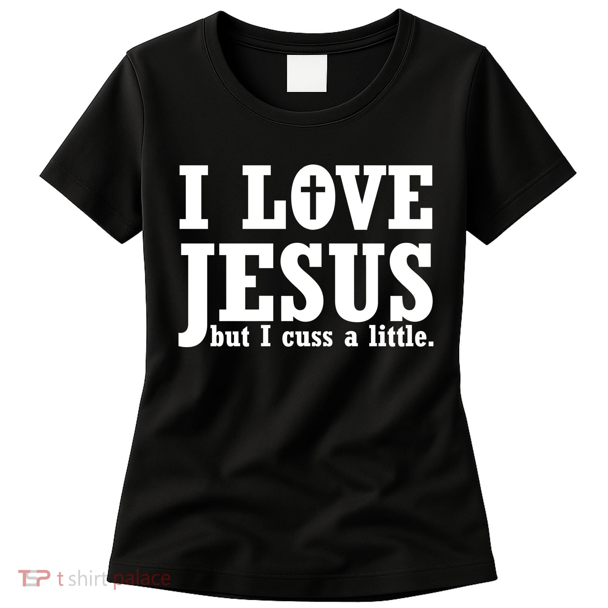 I Love Jesus But I Cuss A Little Women's T-Shirt