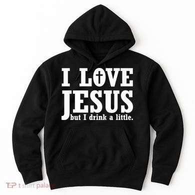 I Love Jesus But I Drink A Little Hoodie