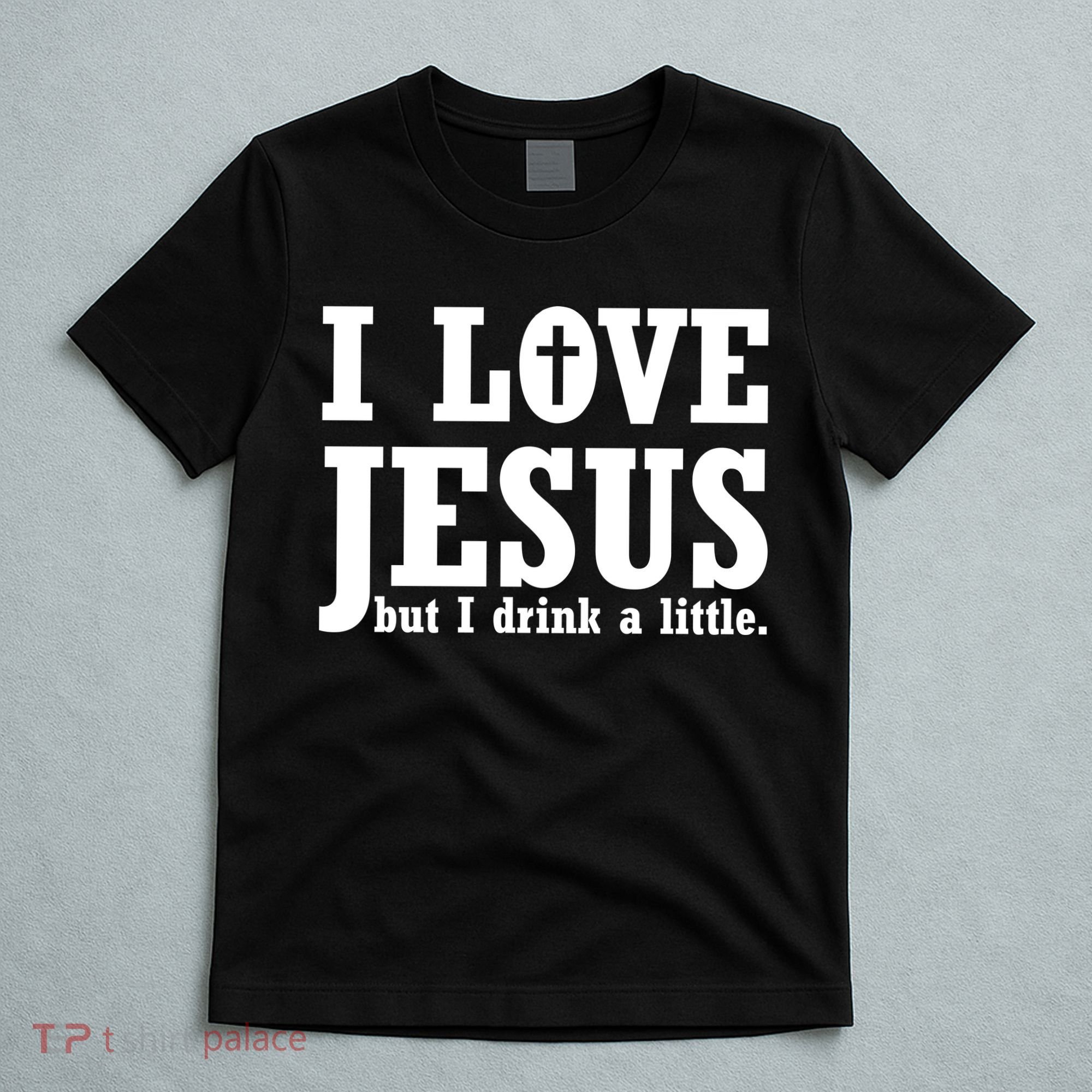 I Love Jesus But I Drink A Little T-Shirt