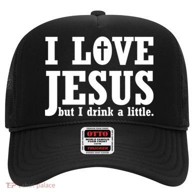 I Love Jesus But I Drink A Little Hat