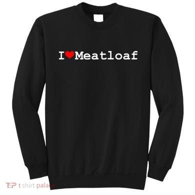 I Love Meatloaf Sweatshirt