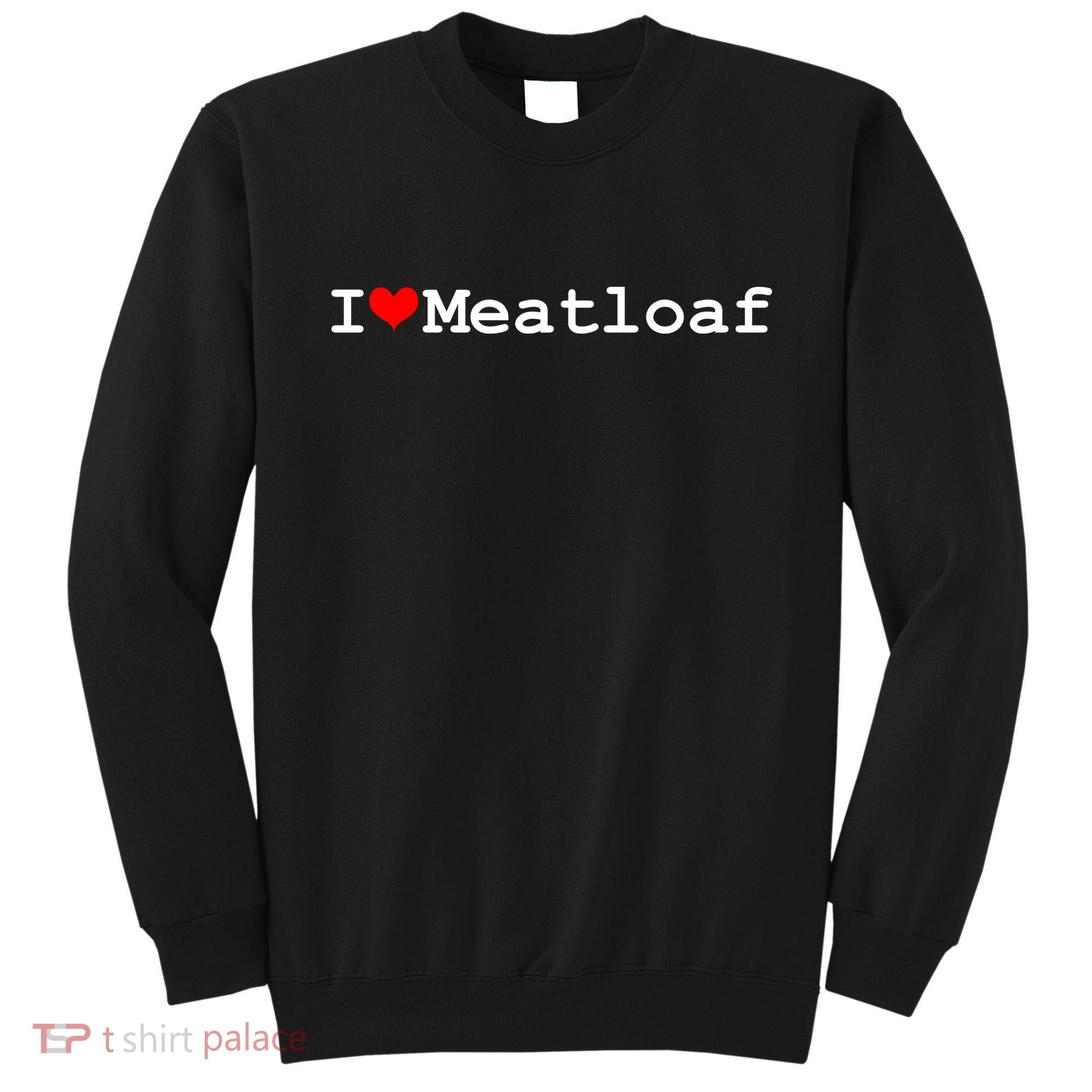 I Love Meatloaf Sweatshirt