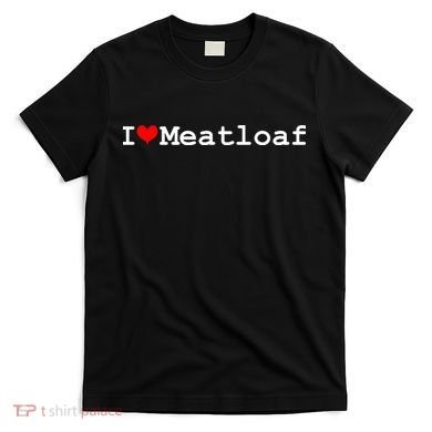 I Love Meatloaf T-Shirt