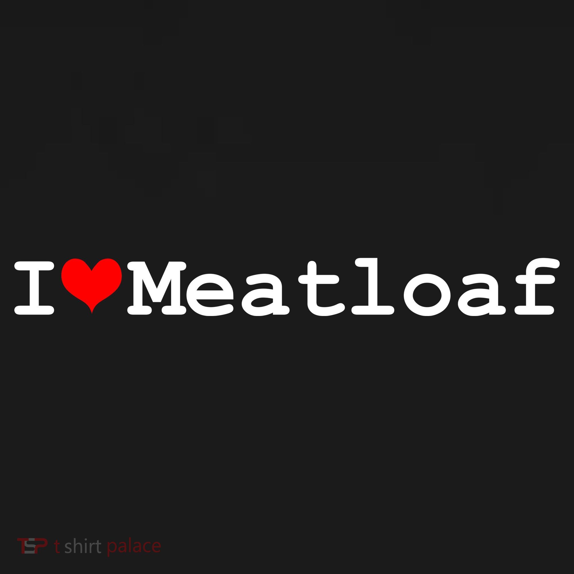 I Love Meatloaf T-Shirt