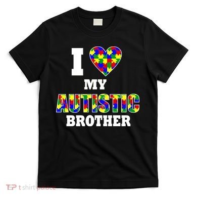 I Love My Autistic Brother Autism T-Shirt