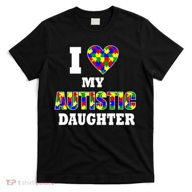 I Love My Autistic Daughter Autism T-Shirt