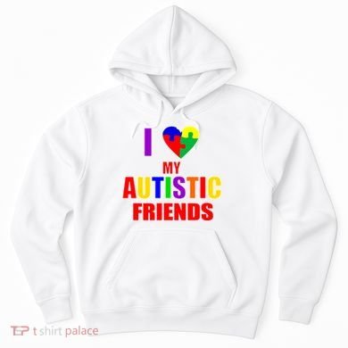 I Love My Autistic Friends Hoodie
