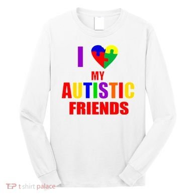 I Love My Autistic Friends Long Sleeve Shirt