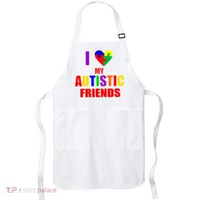 I Love My Autistic Friends Apron