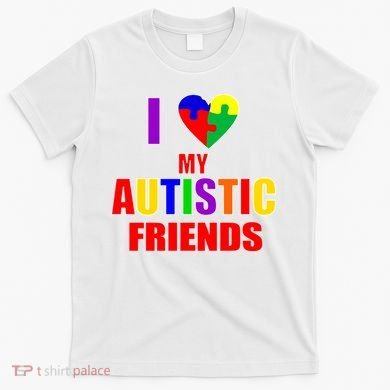 I Love My Autistic Friends T-Shirt