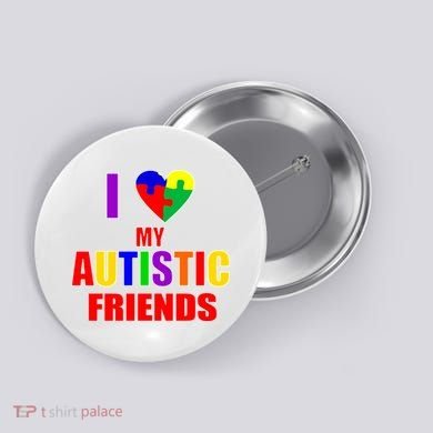 I Love My Autistic Friends Button