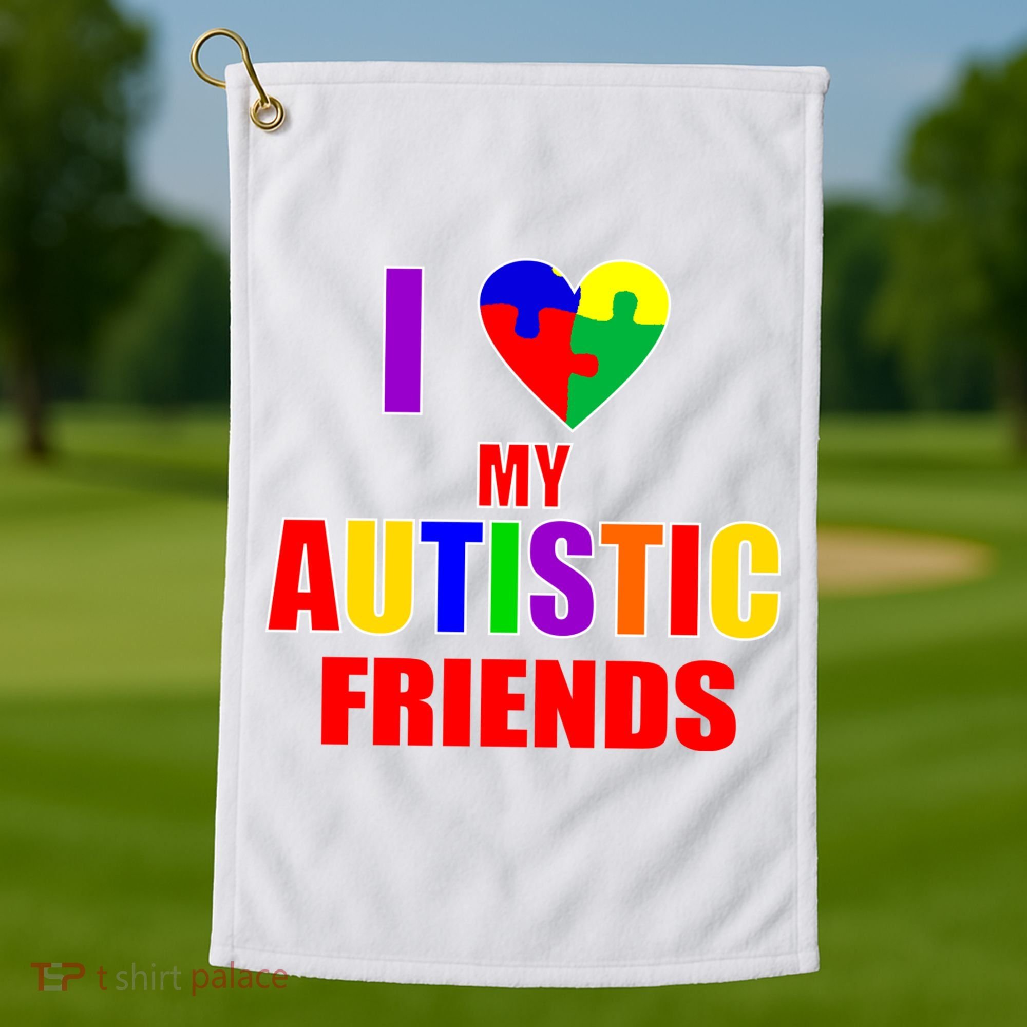 I Love My Autistic Friends Golf Towel
