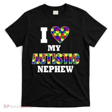 I Love My Autistic Nephew Autism T-Shirt