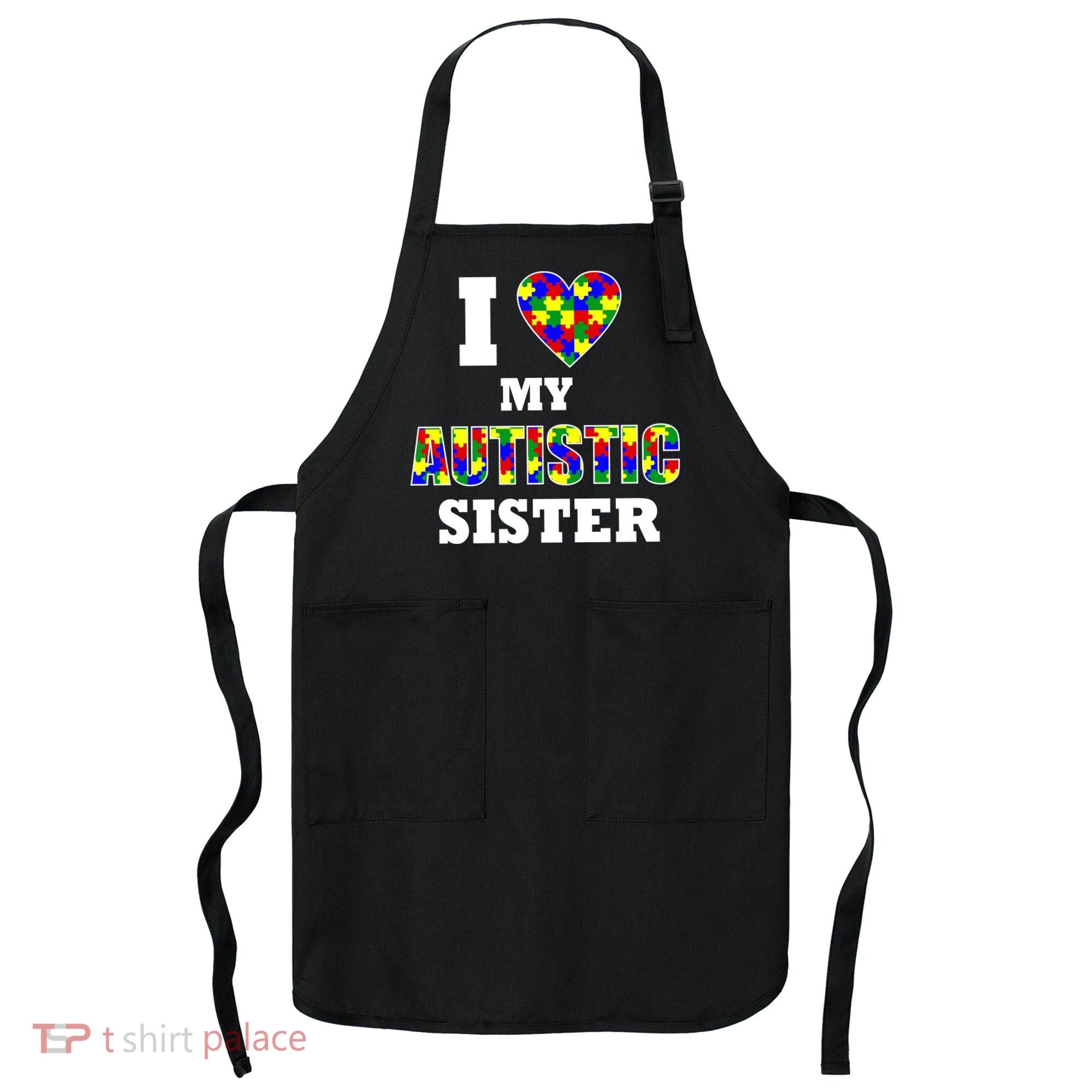 I Love My Autistic Sister Autism Apron