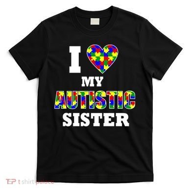I Love My Autistic Sister Autism T-Shirt