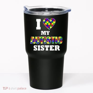 I Love My Autistic Sister Autism Tumbler
