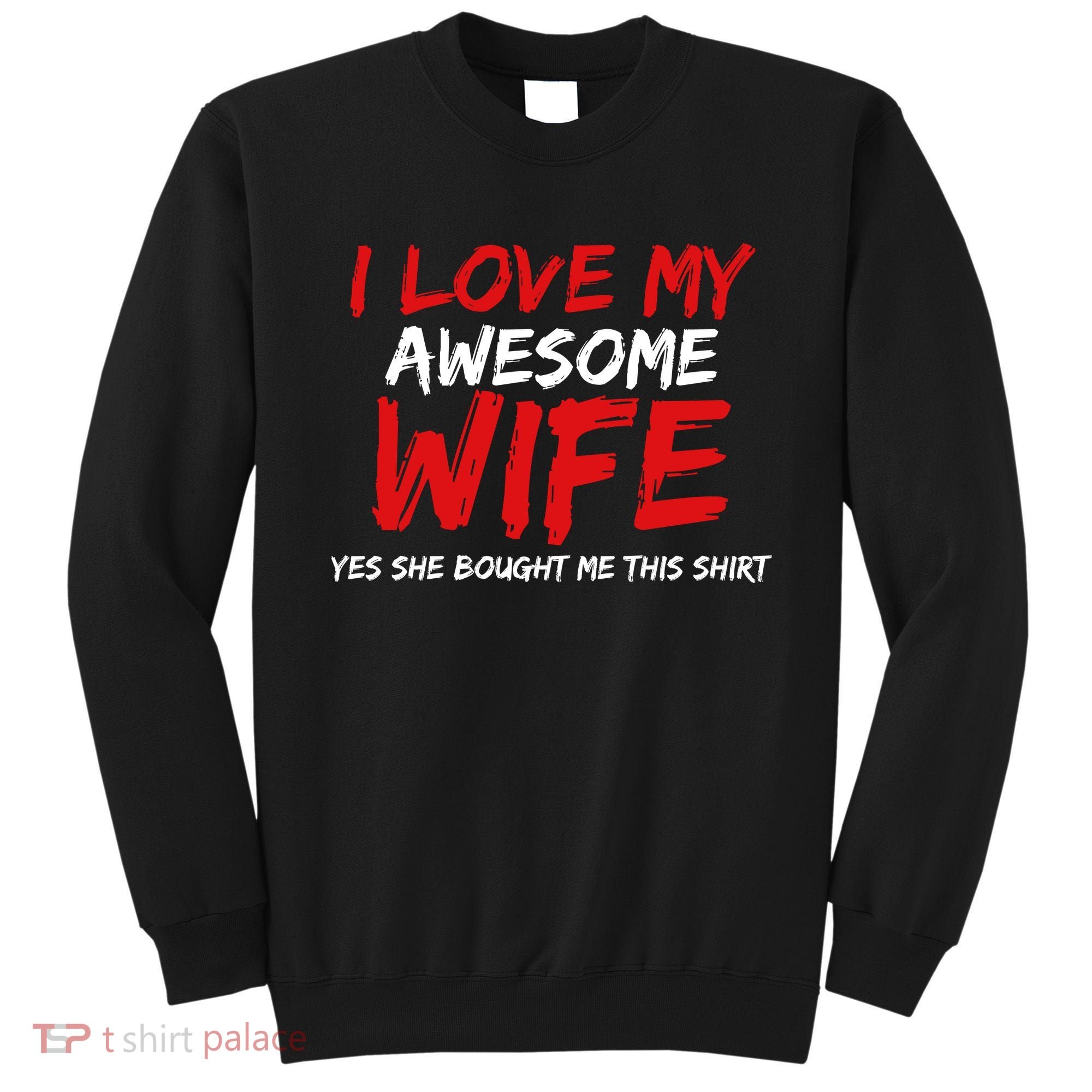 I Love My Awesome Wife Yes She Bought Me This Sweatshirt
