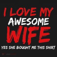 I Love My Awesome Wife Yes She Bought Me This T-Shirt thumb 7