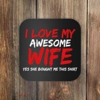 I Love My Awesome Wife Yes She Bought Me This Coaster thumb 0