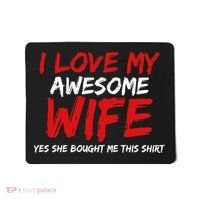 I Love My Awesome Wife Yes She Bought Me This Mousepad thumb 0