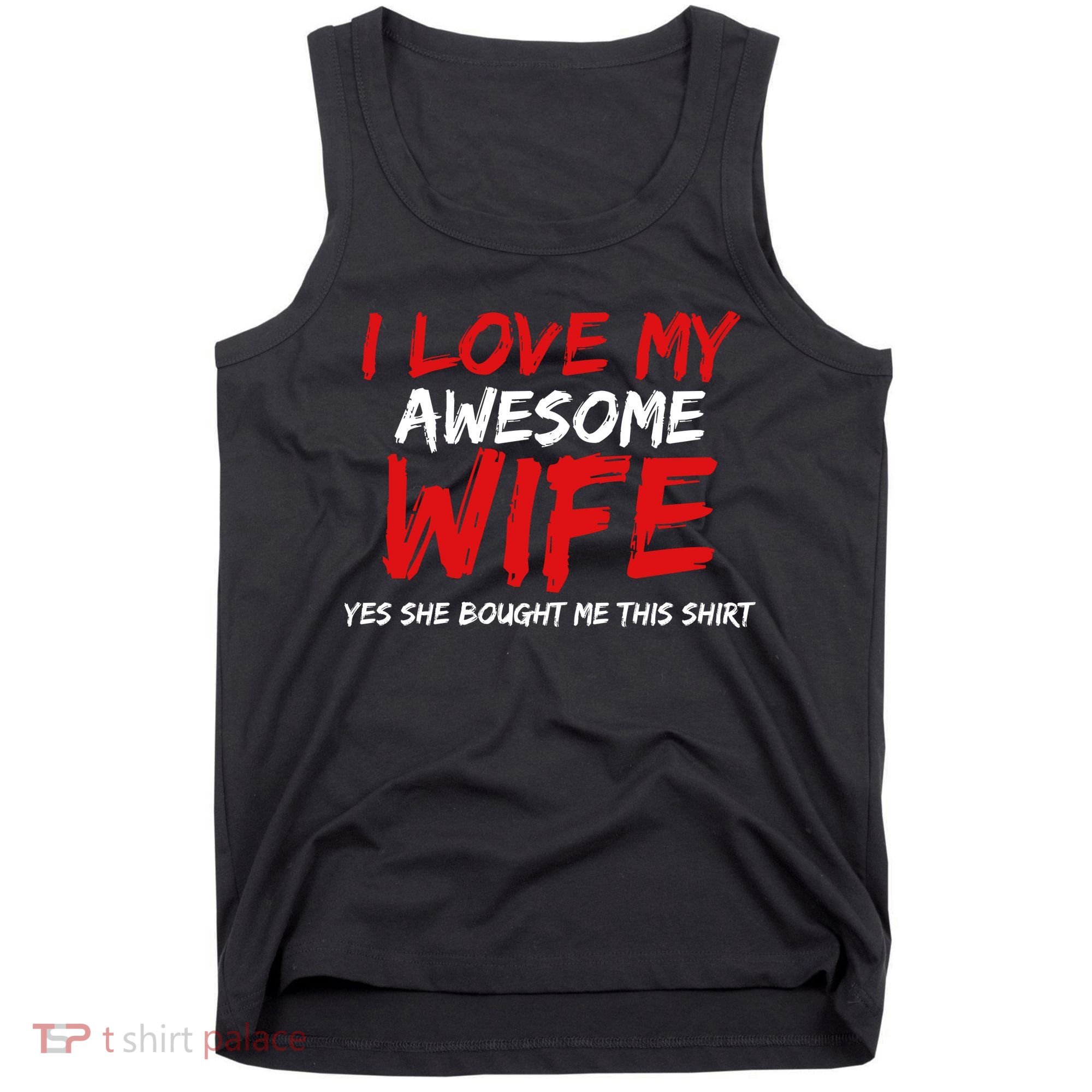 I Love My Awesome Wife Yes She Bought Me This Tank Top