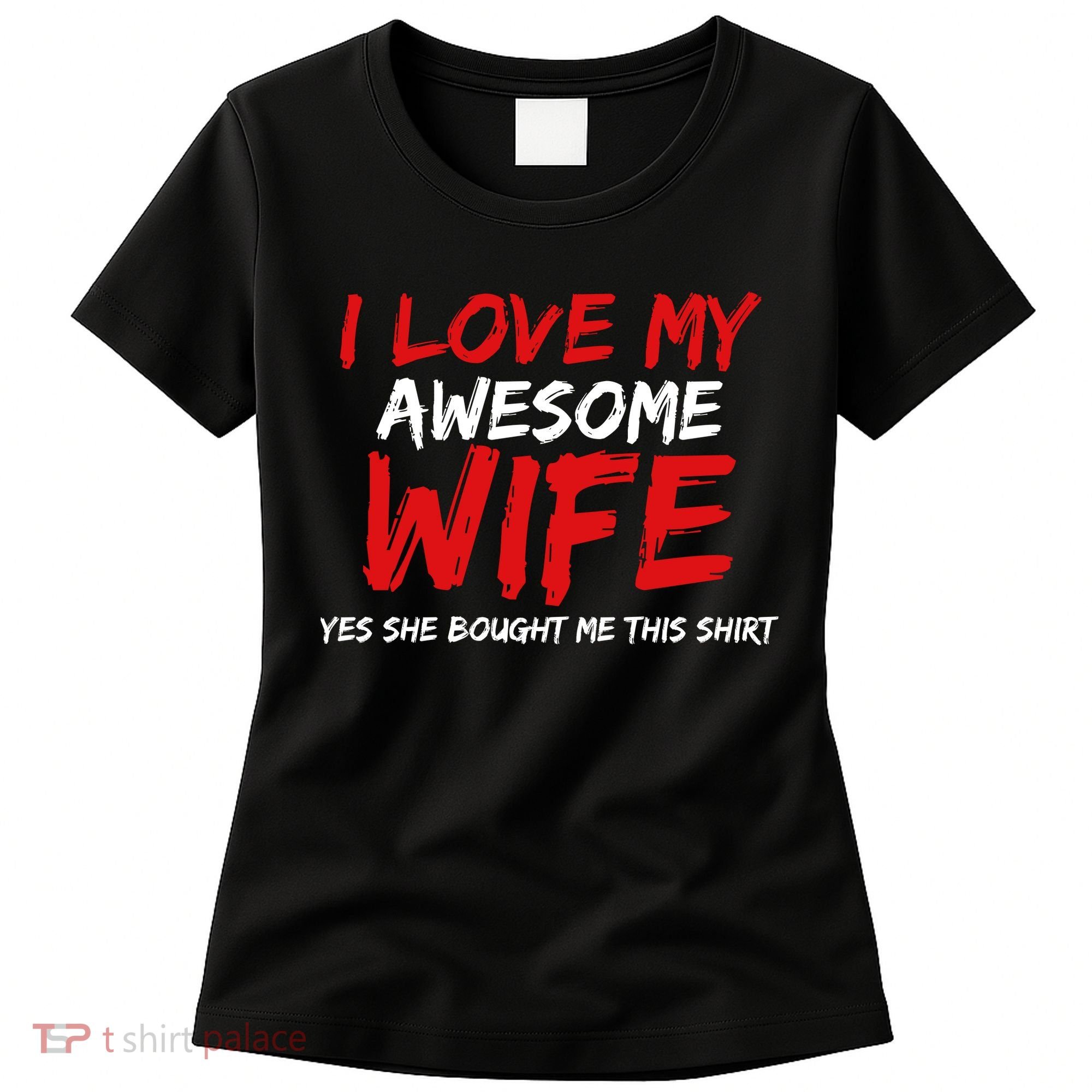 I Love My Awesome Wife Yes She Bought Me This Women's T-Shirt