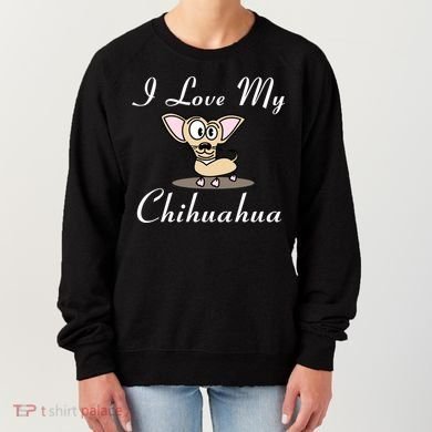 I Love My Chihuahua Women's Sweatshirt