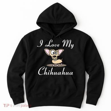 I Love My Chihuahua Hoodie