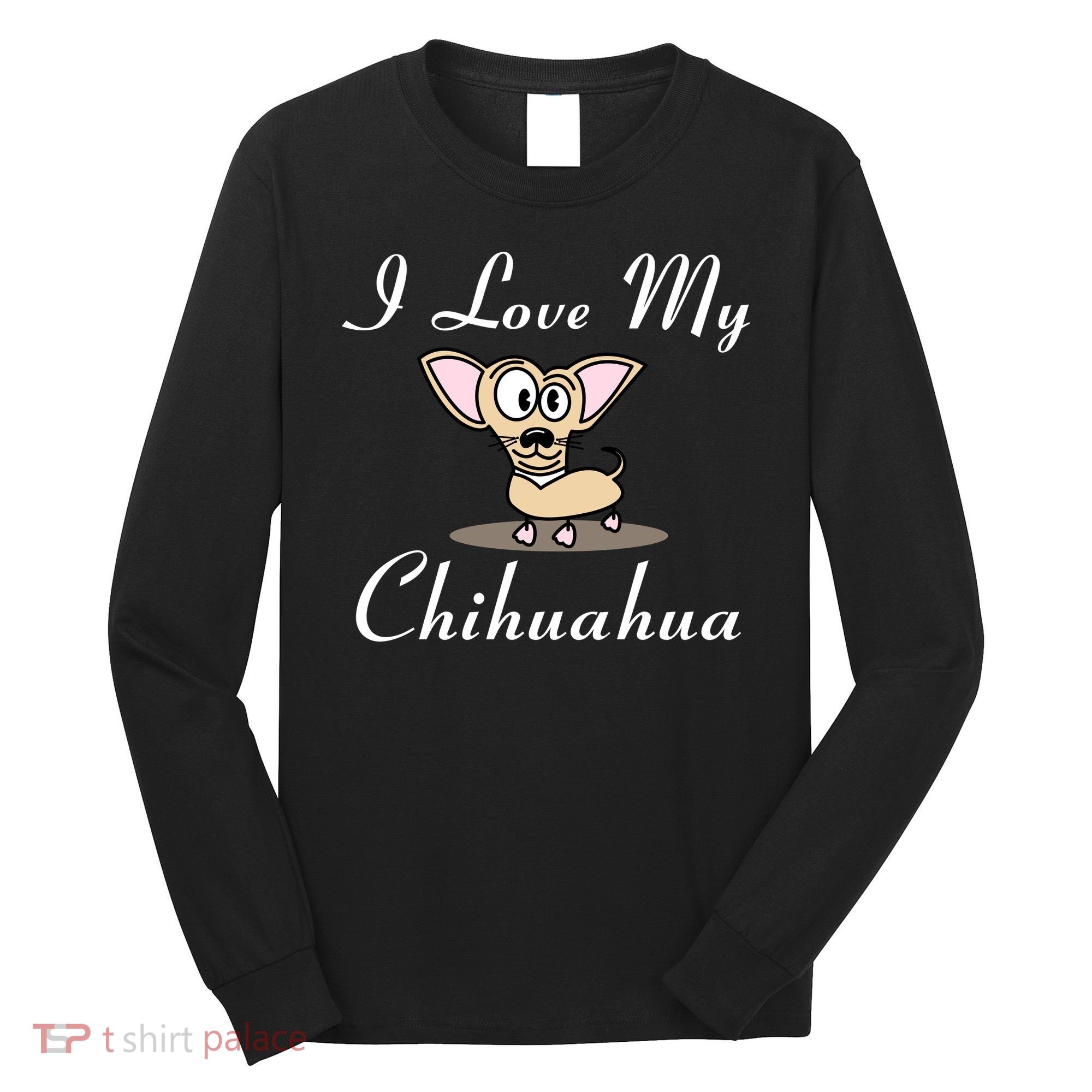 I Love My Chihuahua Long Sleeve Shirt
