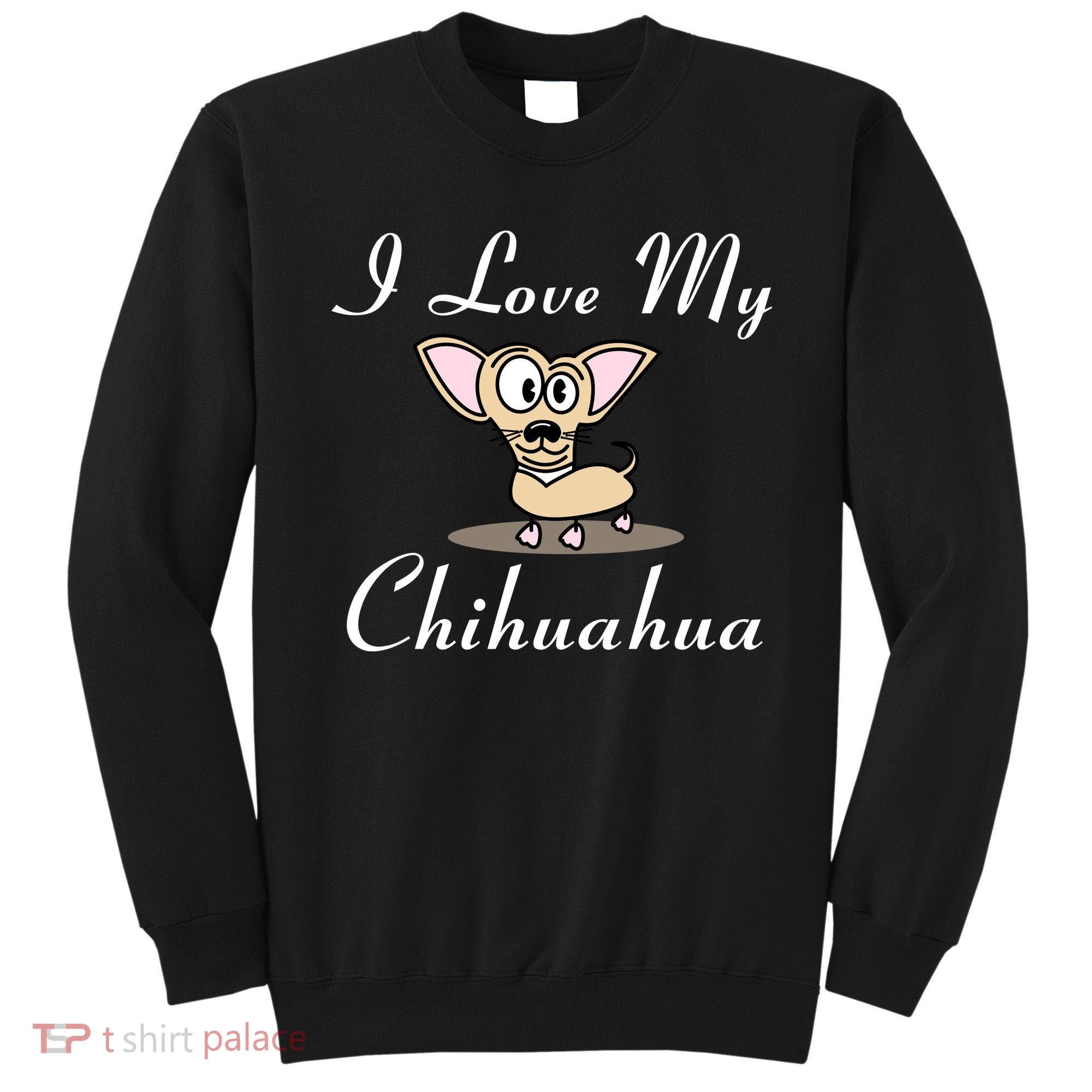 I Love My Chihuahua Sweatshirt