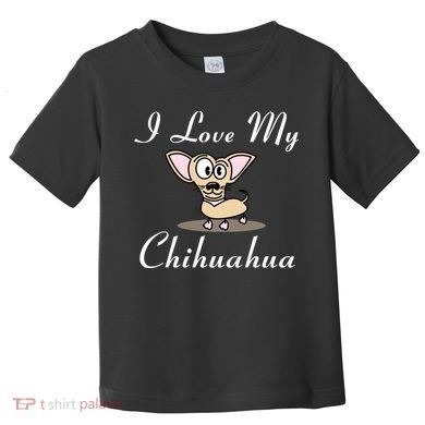 I Love My Chihuahua Toddler T-Shirt