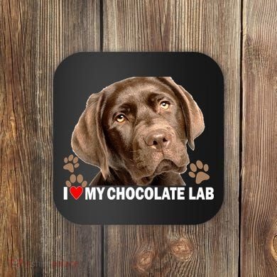 I Love My Chocolate Lab Coaster