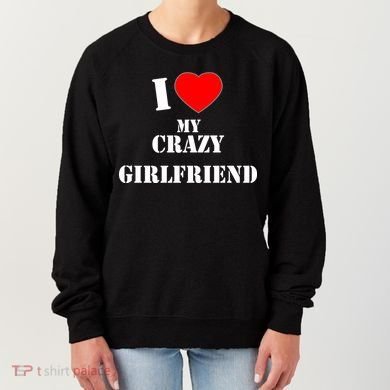 I Love My Crazy Girlfriend Women's Sweatshirt