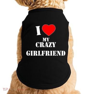 I Love My Crazy Girlfriend Doggie Tank