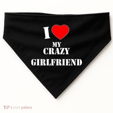 I Love My Crazy Girlfriend USA-Made Doggie Bandana