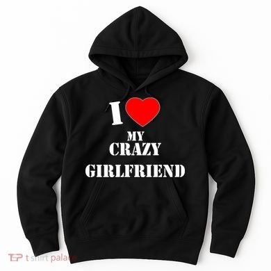I Love My Crazy Girlfriend Hoodie