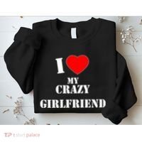 I Love My Crazy Girlfriend Sweatshirt thumb 2