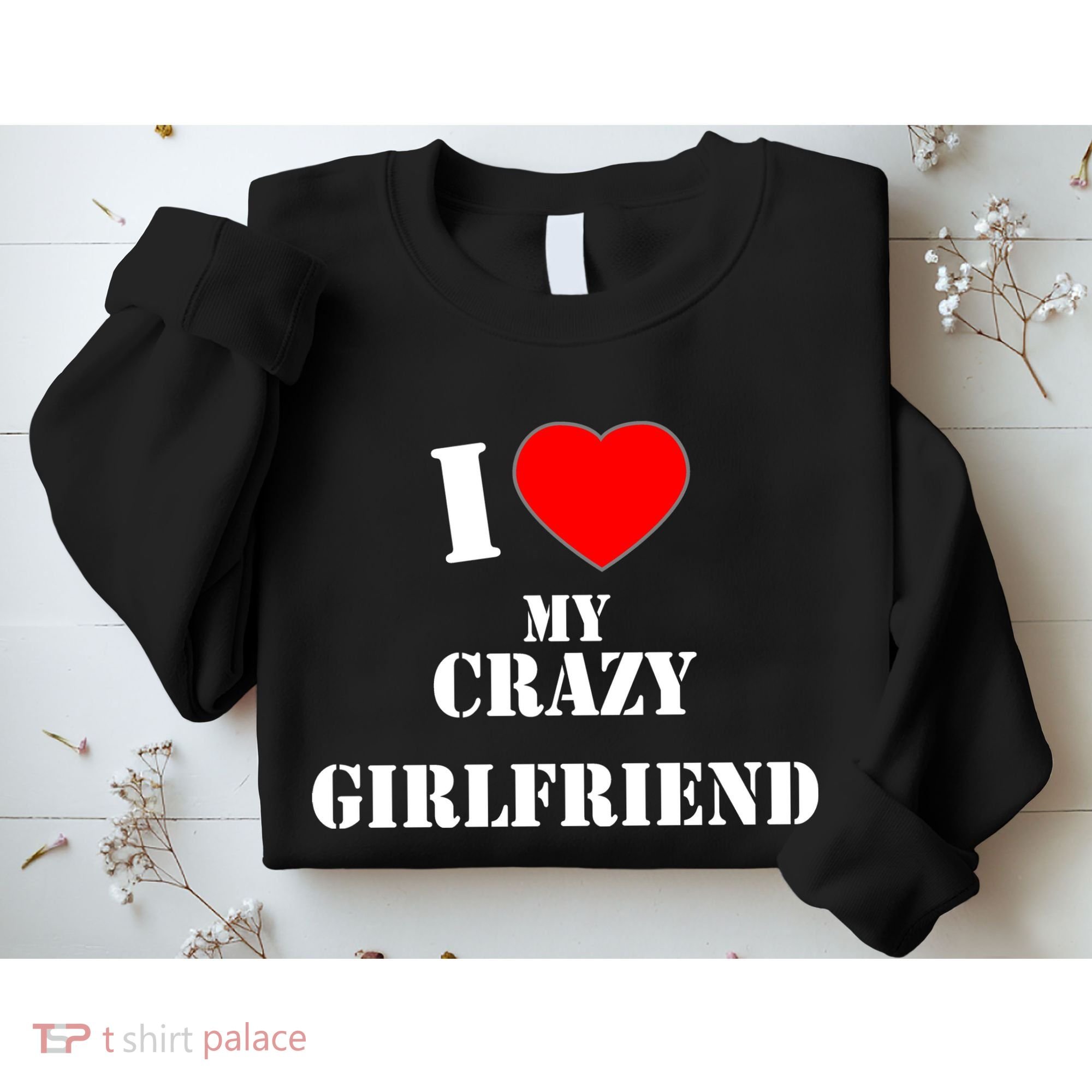 I Love My Crazy Girlfriend Sweatshirt
