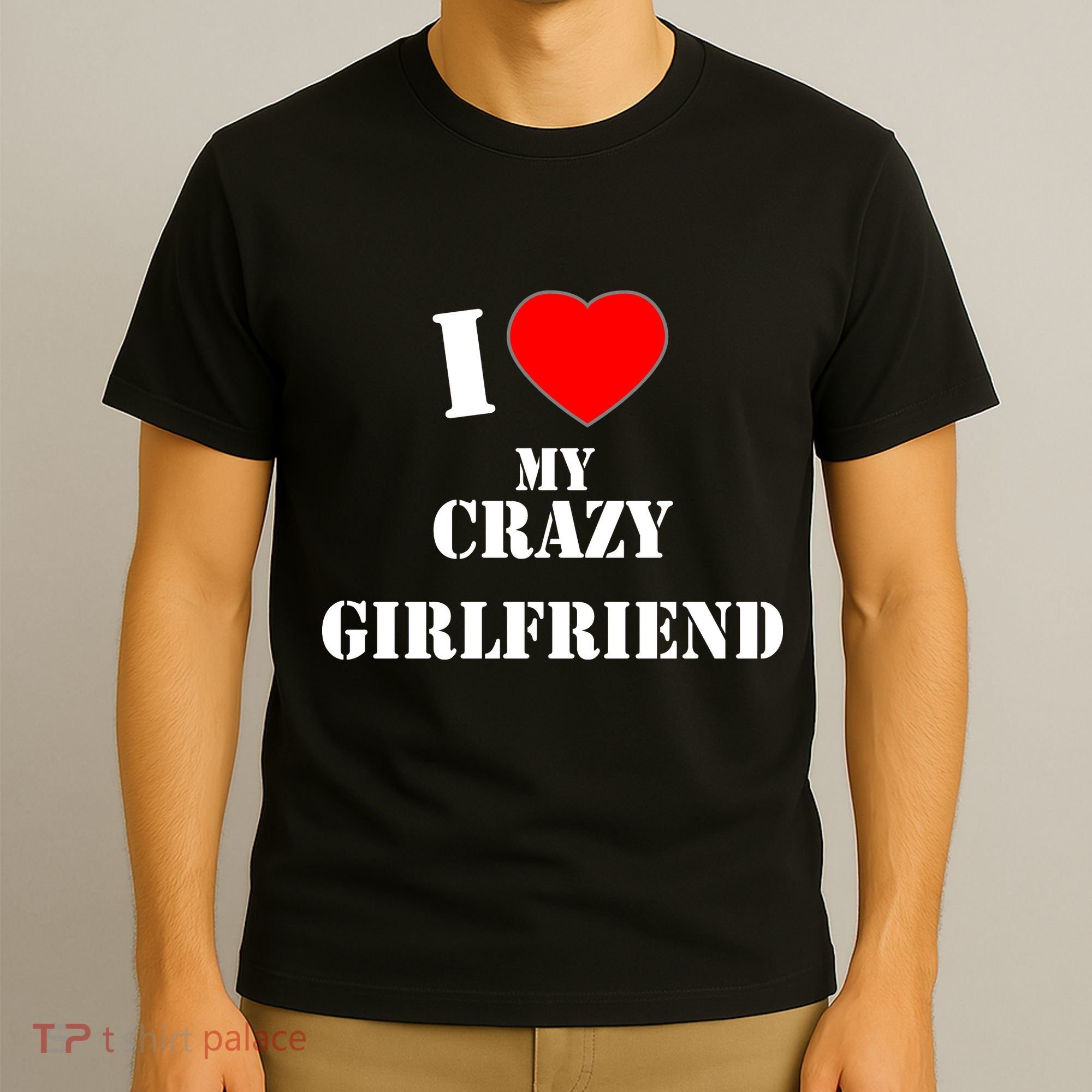 I Love My Crazy Girlfriend T-Shirt