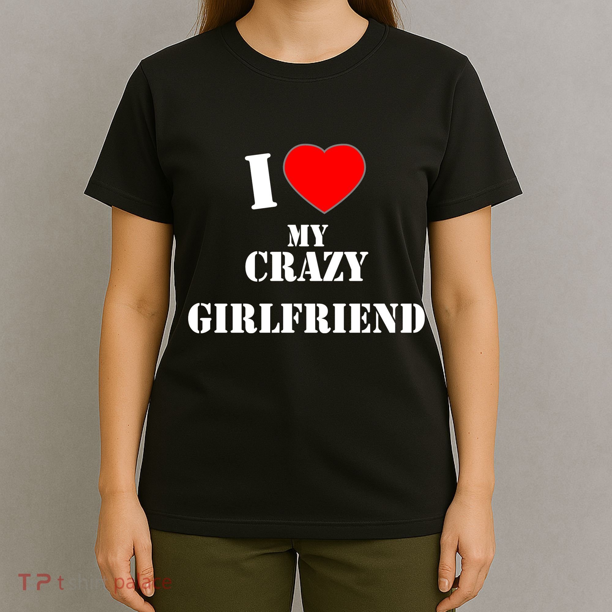 I Love My Crazy Girlfriend T-Shirt